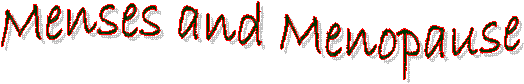 Menses and Menopause